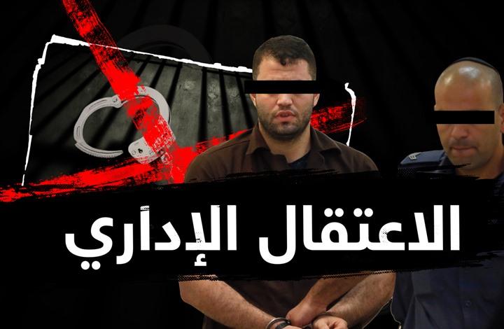 بالأسماء.. الاحتلال يجدد أوامر الاعتقال الإداري بحق 27 معتقلًا